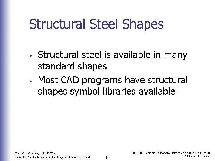 Structural Steel Shapes • • Structural steel is available in many standard shapes Most