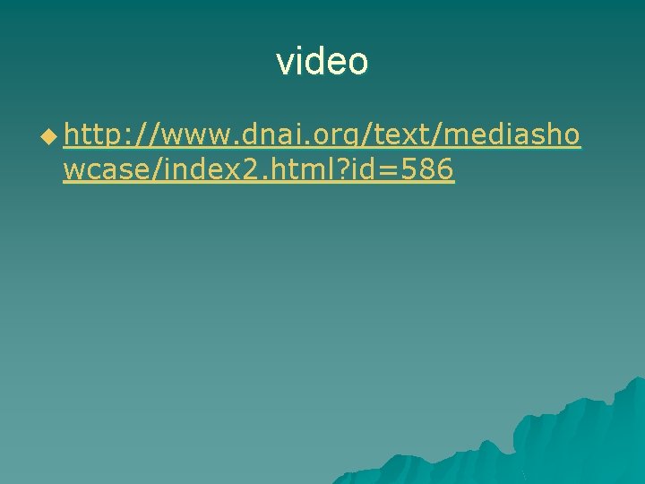 video u http: //www. dnai. org/text/mediasho wcase/index 2. html? id=586 