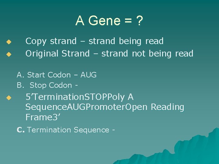 A Gene = ? u u Copy strand – strand being read Original Strand
