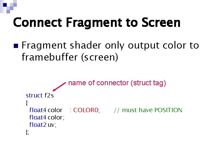 Connect Fragment to Screen n Fragment shader only output color to framebuffer (screen) name Connect Fragment to Screen n Fragment shader only output color to framebuffer (screen) name