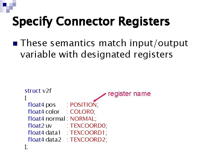 Specify Connector Registers n These semantics match input/output variable with designated registers struct v Specify Connector Registers n These semantics match input/output variable with designated registers struct v