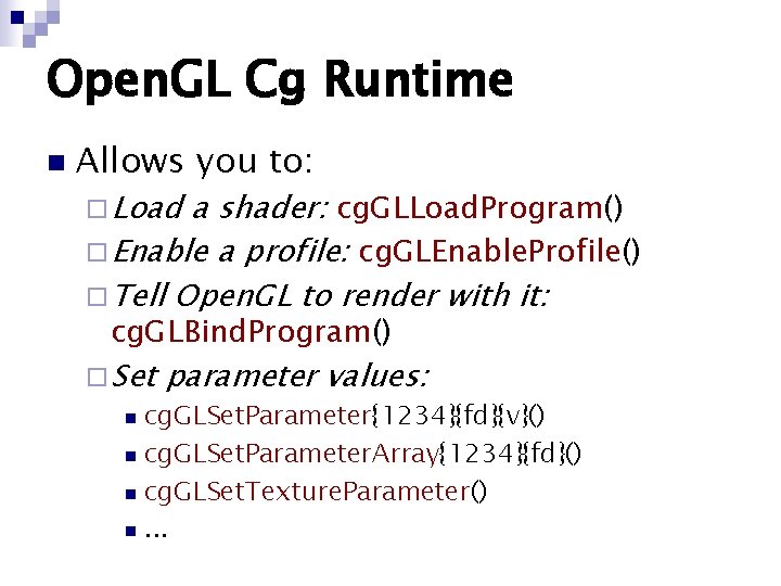Open. GL Cg Runtime n Allows you to: ¨ Load a shader: cg. GLLoad. Open. GL Cg Runtime n Allows you to: ¨ Load a shader: cg. GLLoad.
