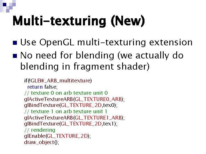Multi-texturing (New) Use Open. GL multi-texturing extension n No need for blending (we actually Multi-texturing (New) Use Open. GL multi-texturing extension n No need for blending (we actually