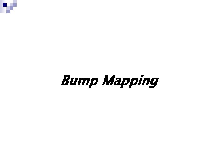 Bump Mapping Bump Mapping