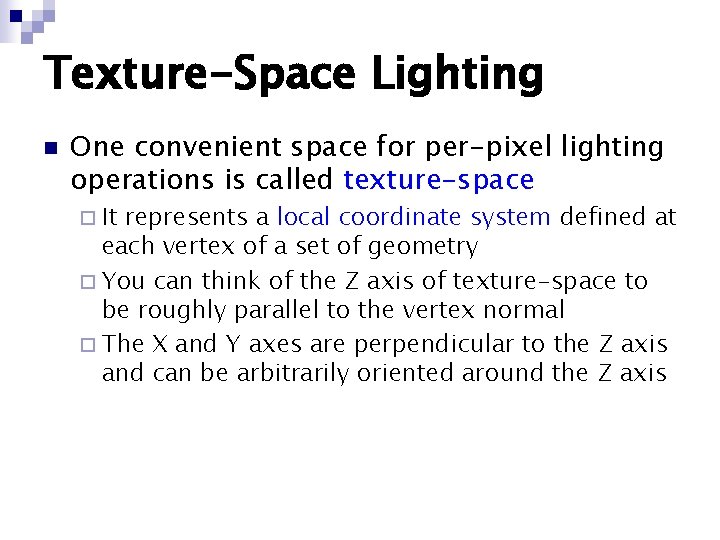 Texture-Space Lighting n One convenient space for per-pixel lighting operations is called texture-space ¨ Texture-Space Lighting n One convenient space for per-pixel lighting operations is called texture-space ¨