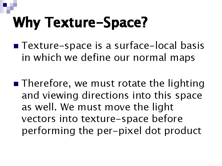 Why Texture-Space? n n Texture-space is a surface-local basis in which we define our Why Texture-Space? n n Texture-space is a surface-local basis in which we define our