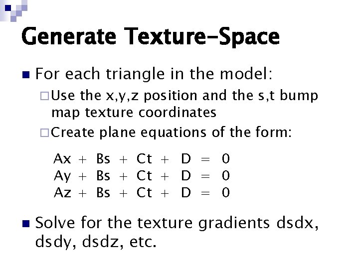 Generate Texture-Space n For each triangle in the model: ¨ Use the x, y, Generate Texture-Space n For each triangle in the model: ¨ Use the x, y,
