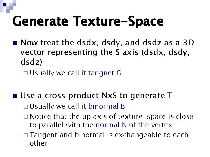 Generate Texture-Space n Now treat the dsdx, dsdy, and dsdz as a 3 D Generate Texture-Space n Now treat the dsdx, dsdy, and dsdz as a 3 D
