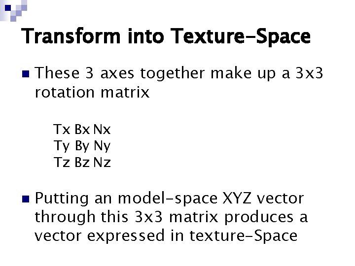 Transform into Texture-Space n These 3 axes together make up a 3 x 3 Transform into Texture-Space n These 3 axes together make up a 3 x 3