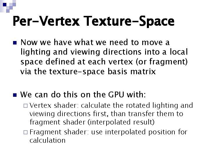 Per-Vertex Texture-Space n n Now we have what we need to move a lighting Per-Vertex Texture-Space n n Now we have what we need to move a lighting