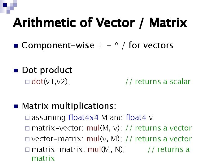 Arithmetic of Vector / Matrix n Component-wise + - * / for vectors n Arithmetic of Vector / Matrix n Component-wise + - * / for vectors n