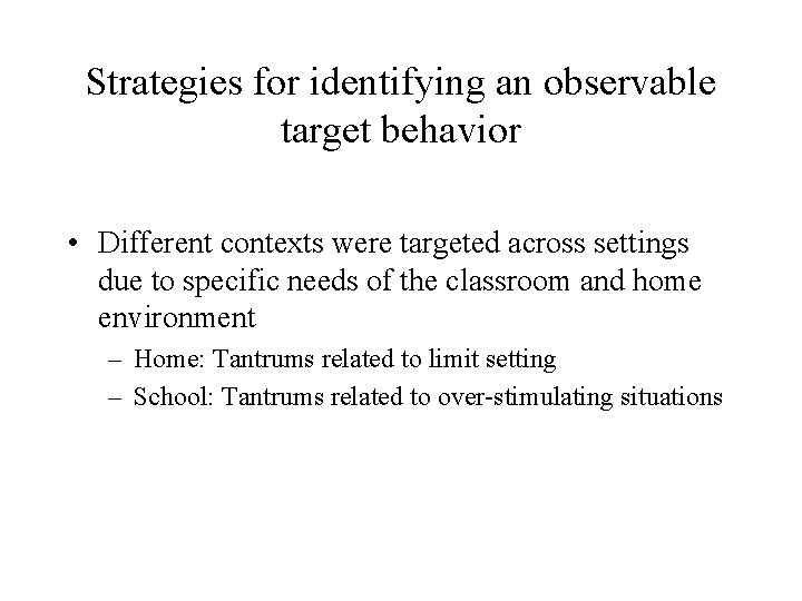 Strategies for identifying an observable target behavior • Different contexts were targeted across settings