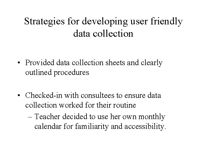 Strategies for developing user friendly data collection • Provided data collection sheets and clearly