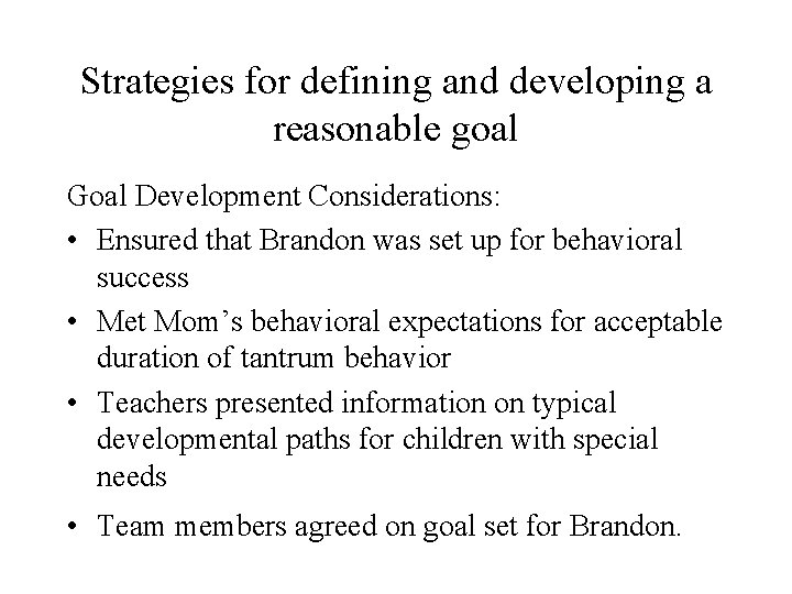 Strategies for defining and developing a reasonable goal Goal Development Considerations: • Ensured that