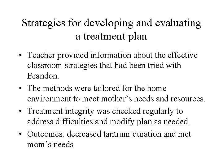 Strategies for developing and evaluating a treatment plan • Teacher provided information about the
