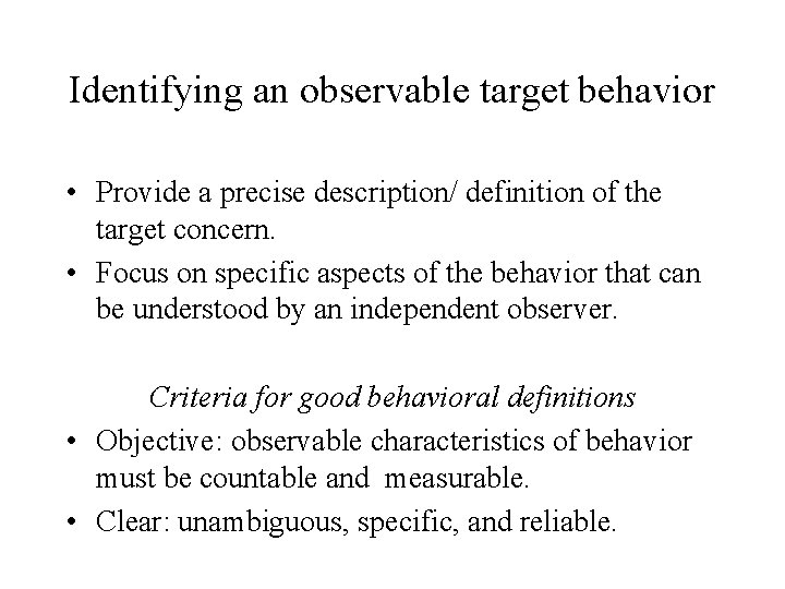 Identifying an observable target behavior • Provide a precise description/ definition of the target