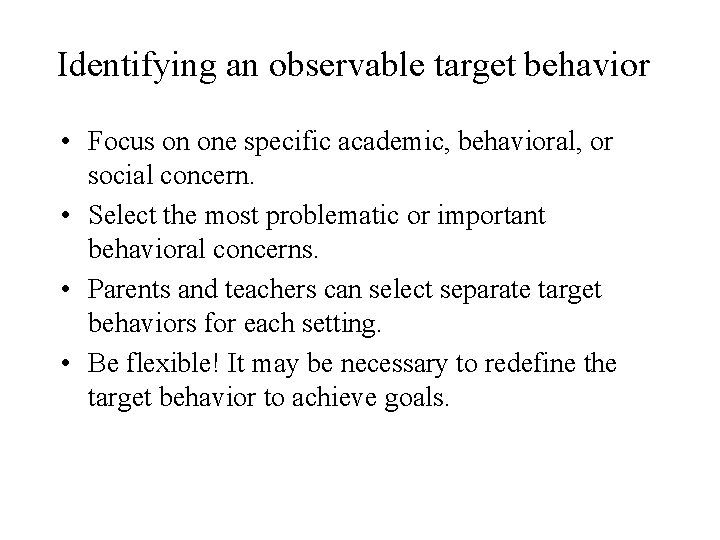 Identifying an observable target behavior • Focus on one specific academic, behavioral, or social