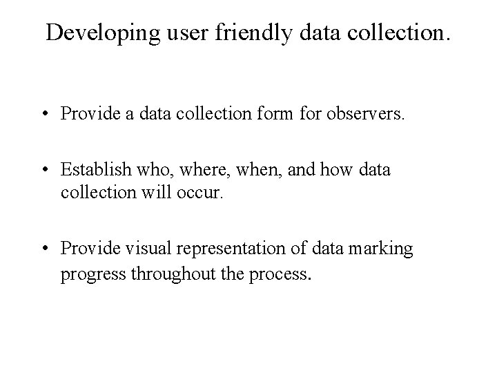 Developing user friendly data collection. • Provide a data collection form for observers. •