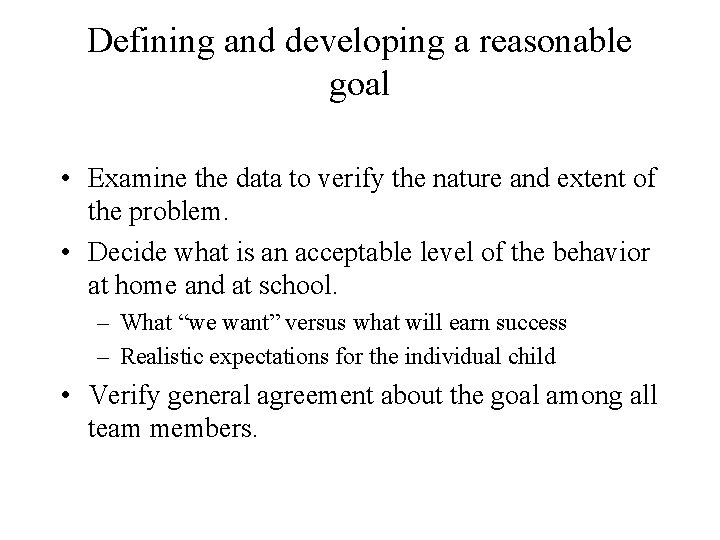 Defining and developing a reasonable goal • Examine the data to verify the nature