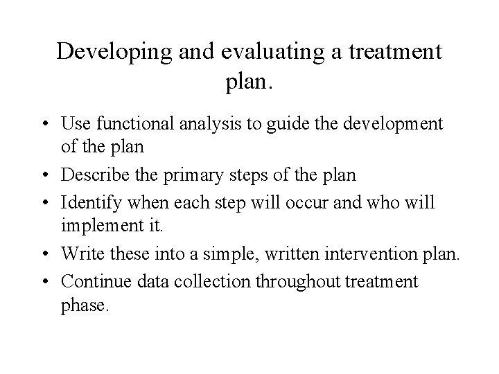 Developing and evaluating a treatment plan. • Use functional analysis to guide the development