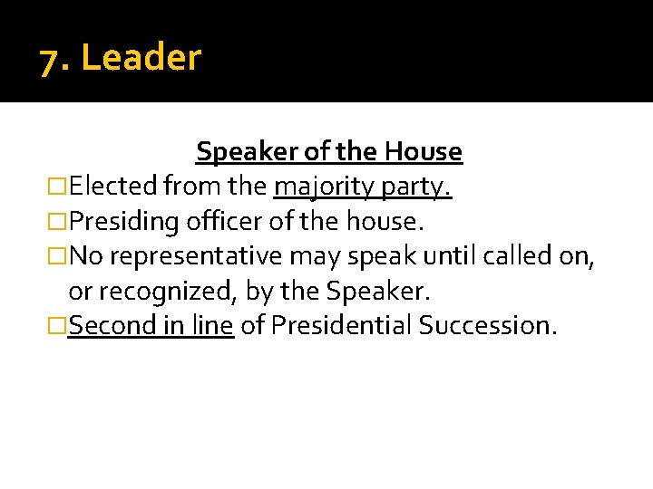 7. Leader Speaker of the House �Elected from the majority party. �Presiding officer of