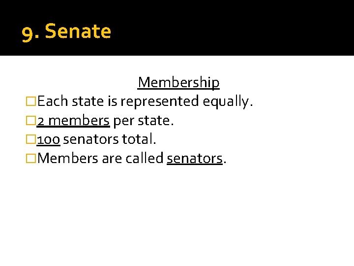 9. Senate Membership �Each state is represented equally. � 2 members per state. �