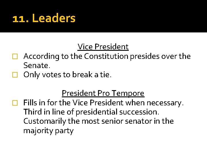 11. Leaders Vice President � According to the Constitution presides over the Senate. �