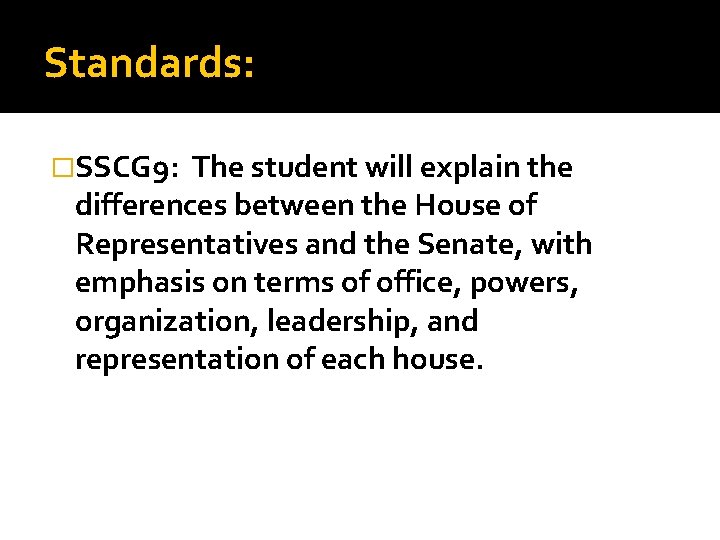 Standards: �SSCG 9: The student will explain the differences between the House of Representatives
