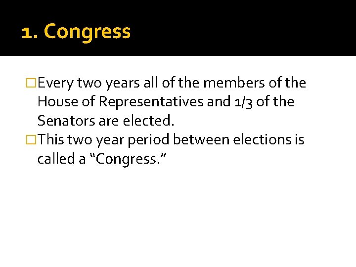 1. Congress �Every two years all of the members of the House of Representatives