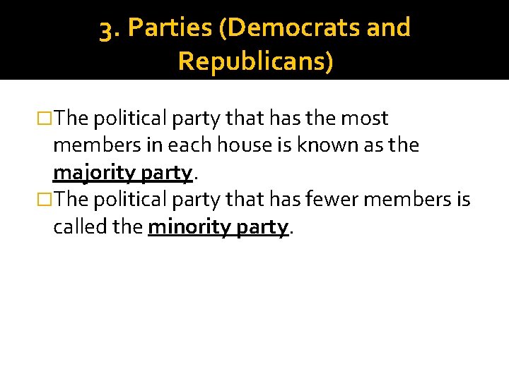 3. Parties (Democrats and Republicans) �The political party that has the most members in