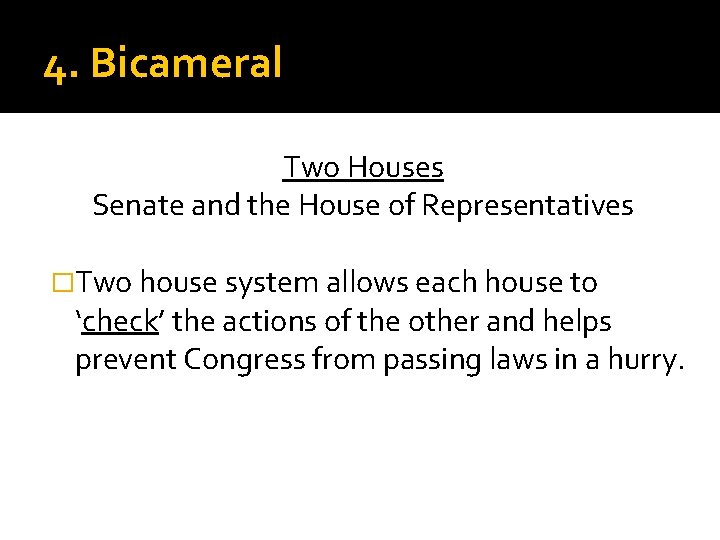 4. Bicameral Two Houses Senate and the House of Representatives �Two house system allows