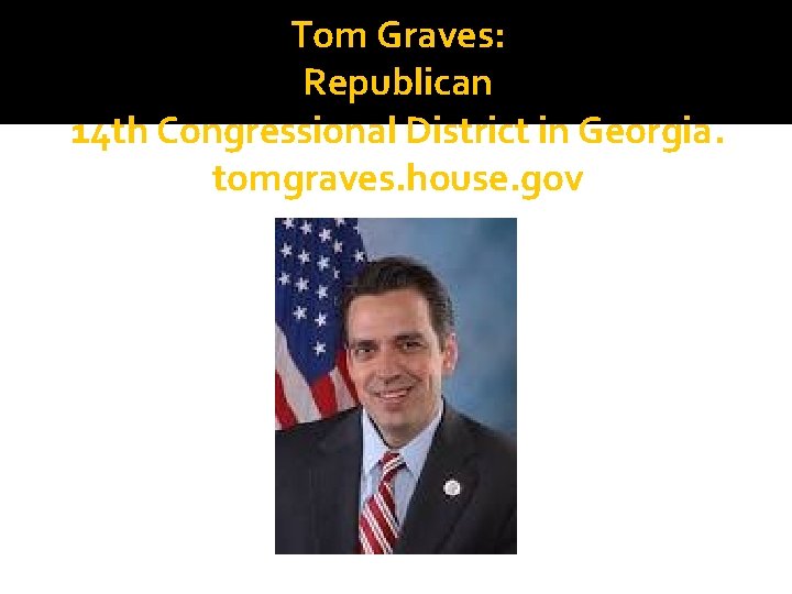 Tom Graves: Republican 14 th Congressional District in Georgia. tomgraves. house. gov 
