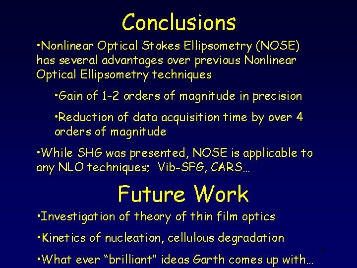 Conclusions • Nonlinear Optical Stokes Ellipsometry (NOSE) has several advantages over previous Nonlinear Optical