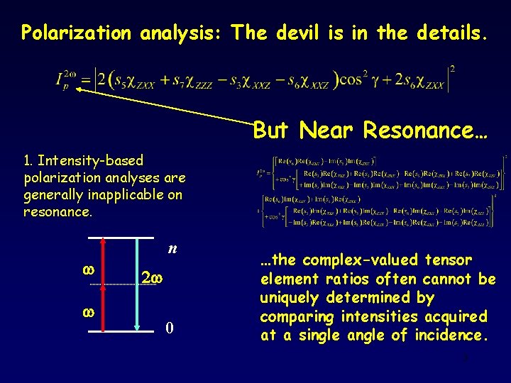 Polarization analysis: The devil is in the details. But Near Resonance… 1. Intensity-based polarization