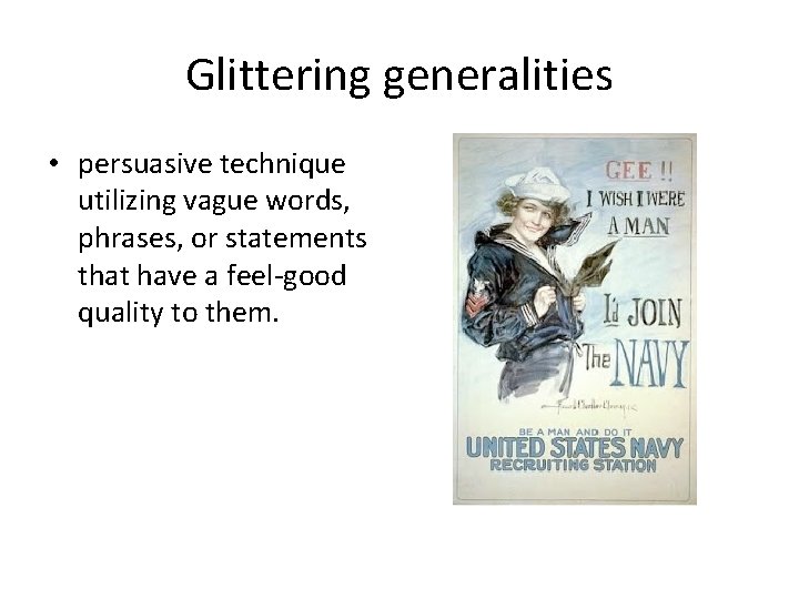 Glittering generalities • persuasive technique utilizing vague words, phrases, or statements that have a
