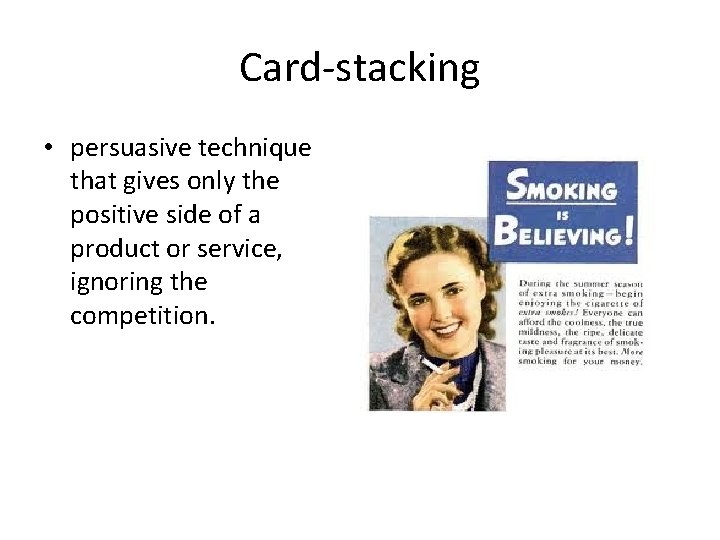 Card-stacking • persuasive technique that gives only the positive side of a product or