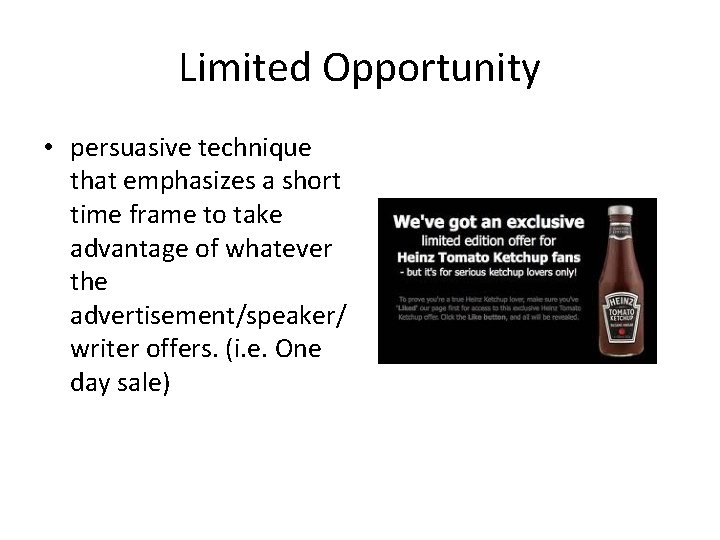 Limited Opportunity • persuasive technique that emphasizes a short time frame to take advantage