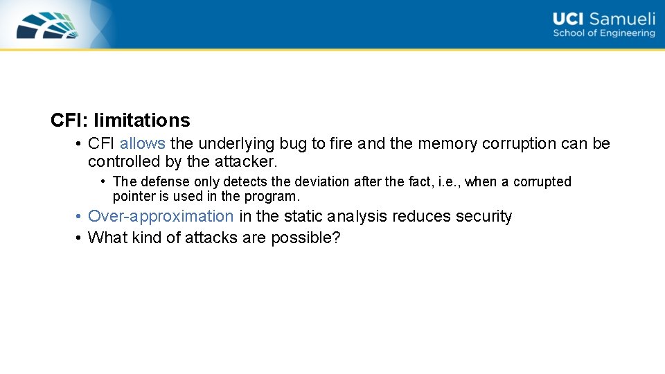 CFI: limitations • CFI allows the underlying bug to fire and the memory corruption