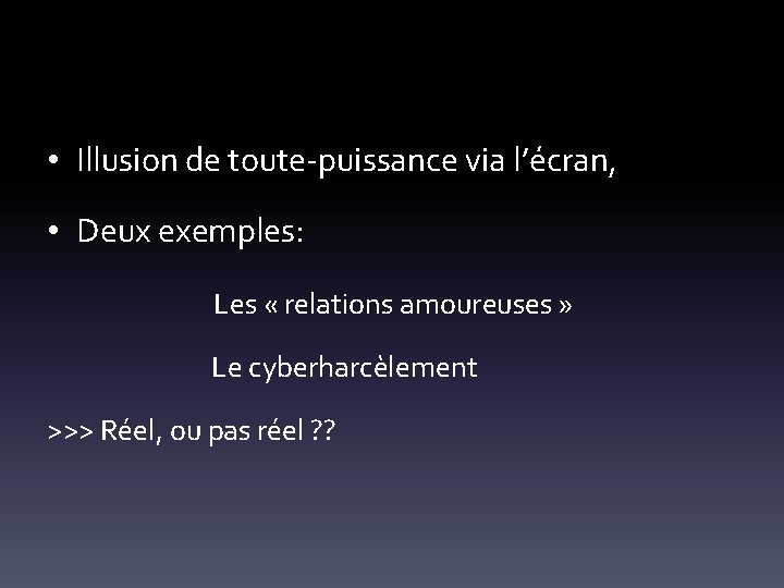  • Illusion de toute-puissance via l’écran, • Deux exemples: Les « relations amoureuses