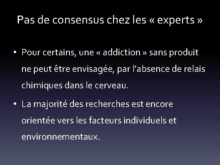 Pas de consensus chez les « experts » • Pour certains, une « addiction