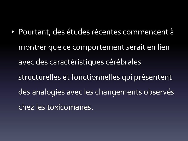  • Pourtant, des études récentes commencent à montrer que ce comportement serait en