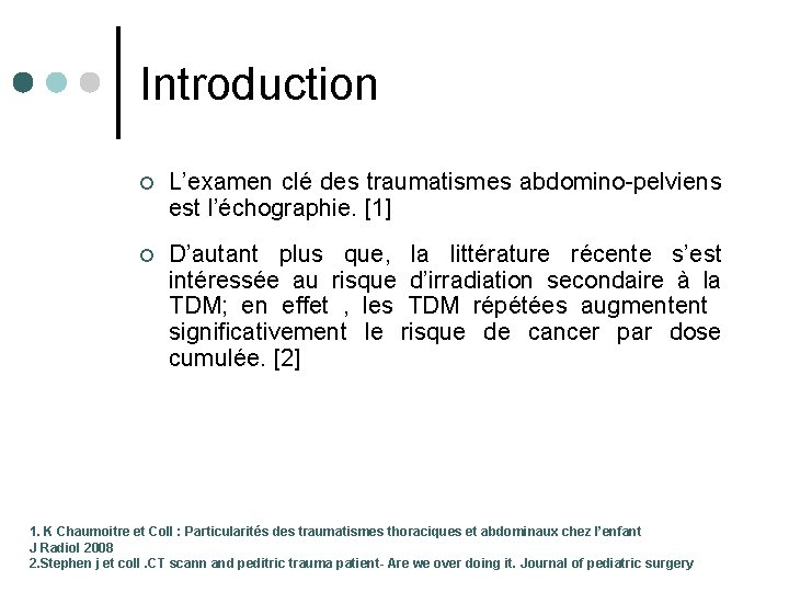 Introduction ¢ L’examen clé des traumatismes abdomino-pelviens est l’échographie. [1] ¢ D’autant plus que,