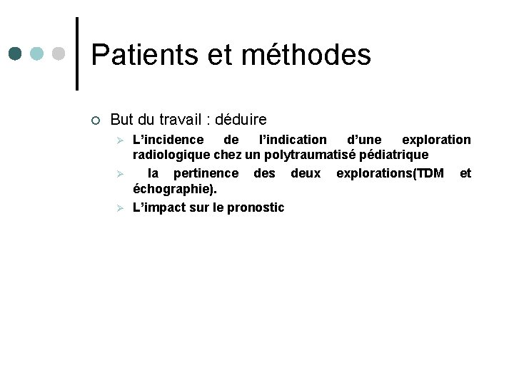 Patients et méthodes ¢ But du travail : déduire Ø Ø Ø L’incidence de