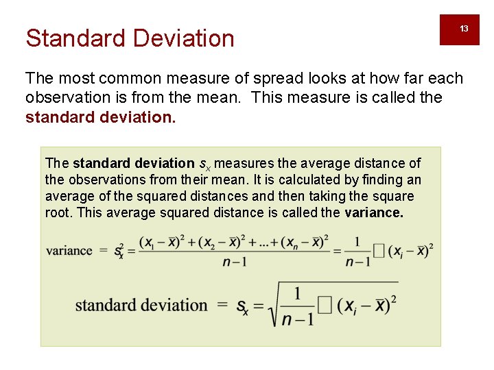 Standard Deviation 13 The most common measure of spread looks at how far each