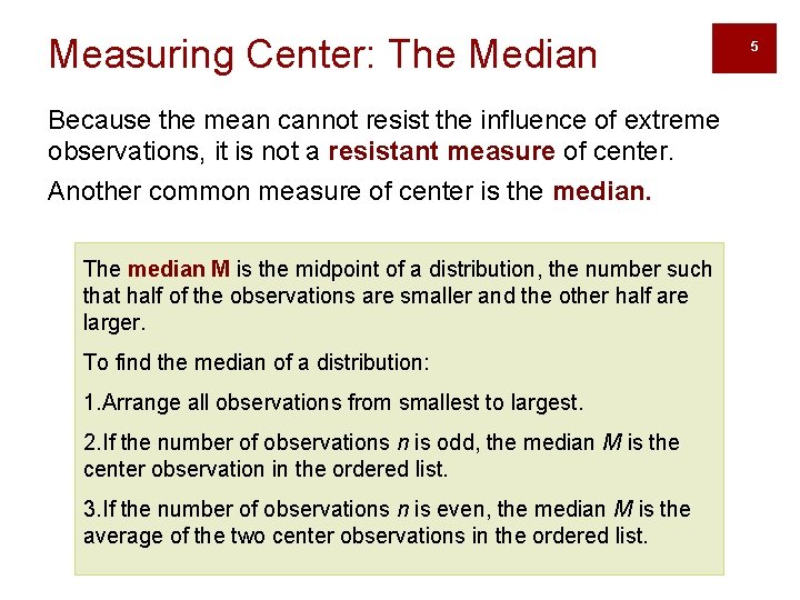 Measuring Center: The Median Because the mean cannot resist the influence of extreme observations,