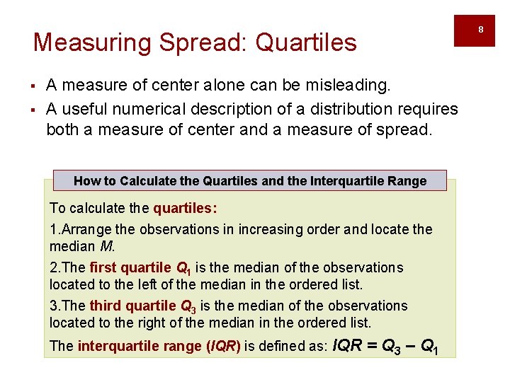 8 Measuring Spread: Quartiles § § A measure of center alone can be misleading.