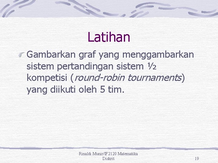 Latihan Gambarkan graf yang menggambarkan sistem pertandingan sistem ½ kompetisi (round-robin tournaments) yang diikuti