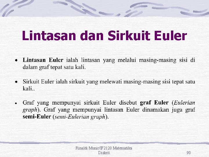 Lintasan dan Sirkuit Euler Rinaldi Munir/IF 2120 Matematika Diskrit 90 