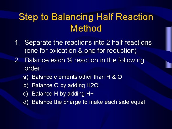 Step to Balancing Half Reaction Method 1. Separate the reactions into 2 half reactions Step to Balancing Half Reaction Method 1. Separate the reactions into 2 half reactions