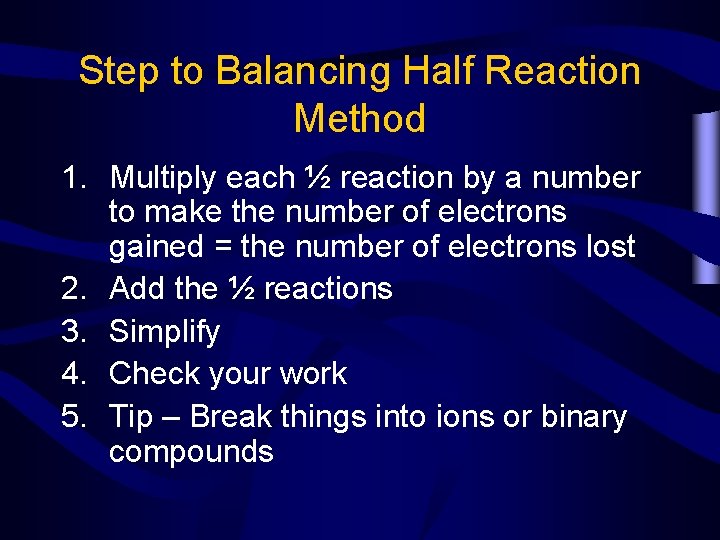 Step to Balancing Half Reaction Method 1. Multiply each ½ reaction by a number Step to Balancing Half Reaction Method 1. Multiply each ½ reaction by a number